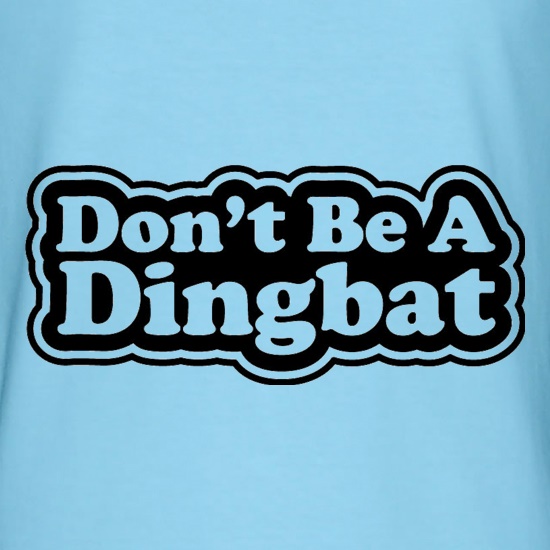 Don't Be A Dingbat t shirt